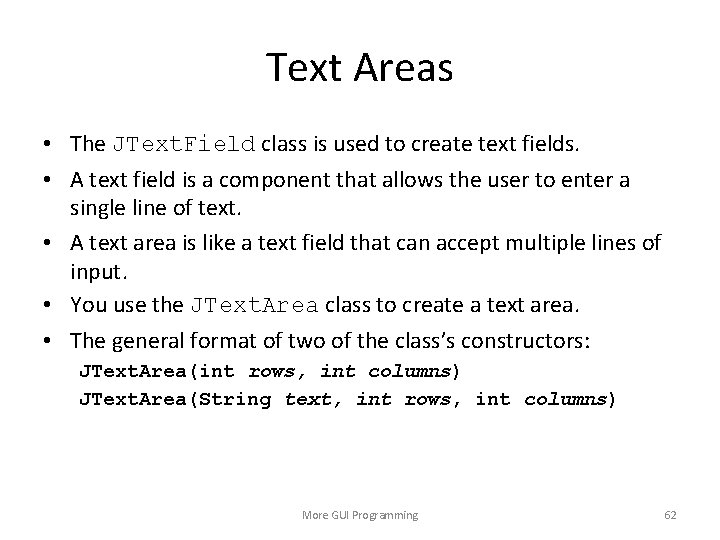 Text Areas • The JText. Field class is used to create text fields. •