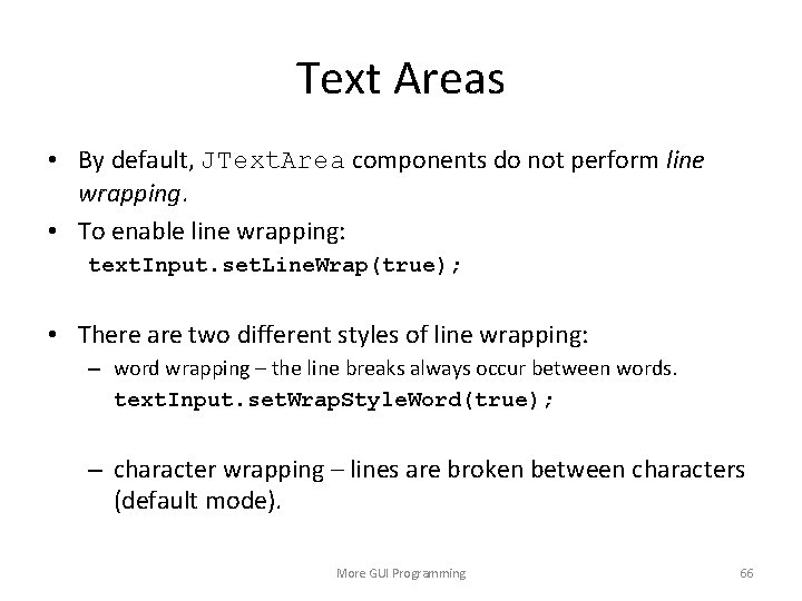 Text Areas • By default, JText. Area components do not perform line wrapping. •