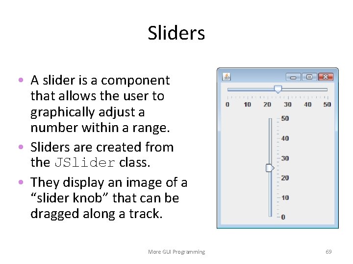 Sliders • A slider is a component that allows the user to graphically adjust