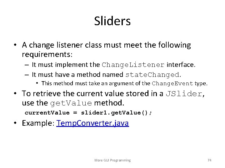 Sliders • A change listener class must meet the following requirements: – It must