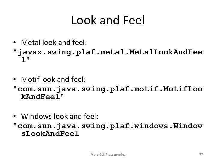 Look and Feel • Metal look and feel: "javax. swing. plaf. metal. Metal. Look.