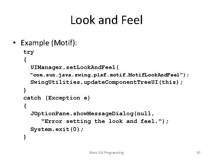 Look and Feel • Example (Motif): try { UIManager. set. Look. And. Feel( "com.