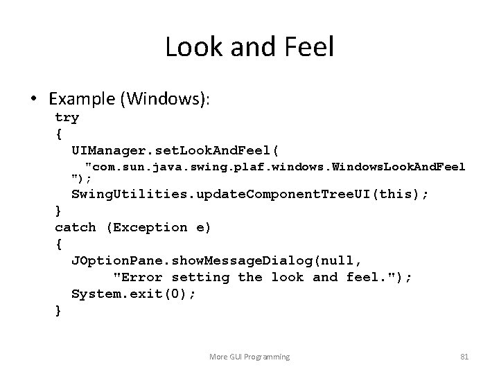 Look and Feel • Example (Windows): try { UIManager. set. Look. And. Feel( "com.