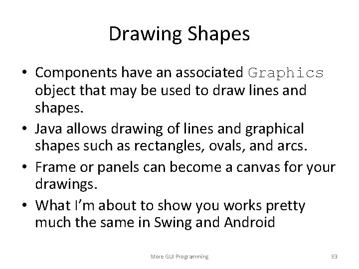 Drawing Shapes • Components have an associated Graphics object that may be used to