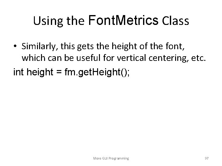 Using the Font. Metrics Class • Similarly, this gets the height of the font,