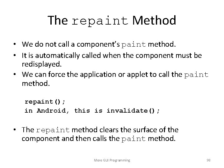 The repaint Method • We do not call a component’s paint method. • It