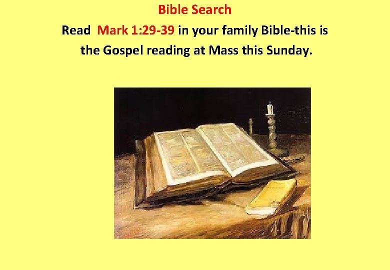 Bible Search Read Mark 1: 29 -39 in your family Bible-this is the Gospel