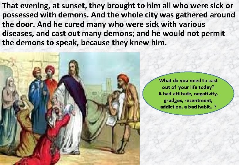 That evening, at sunset, they brought to him all who were sick or possessed