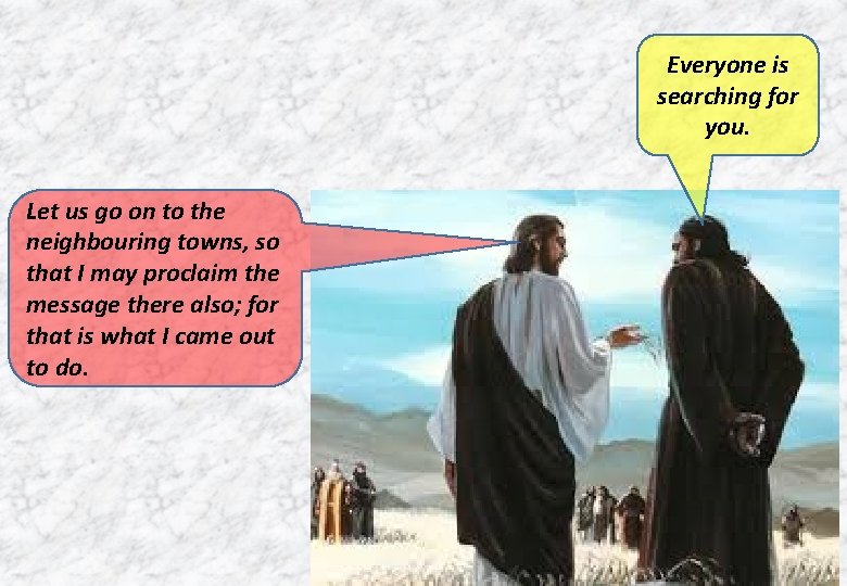 Everyone is searching for you. Let us go on to the neighbouring towns, so