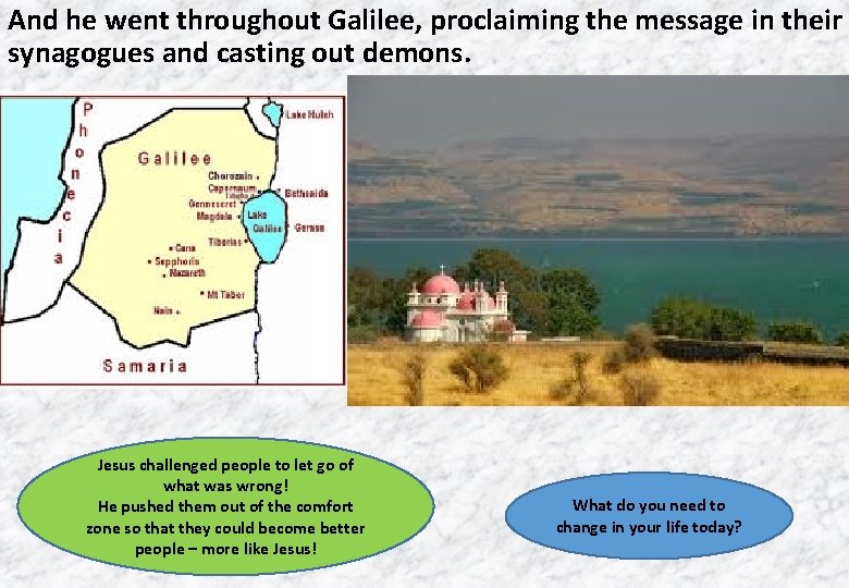 And he went throughout Galilee, proclaiming the message in their synagogues and casting out
