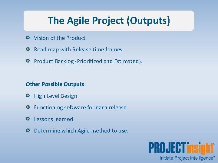The Agile Project (Outputs) Vision of the Product Road map with Release time frames.