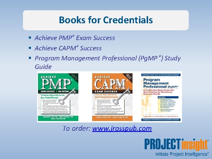 Books for Credentials § Achieve PMP® Exam Success § Achieve CAPM® Success § Program