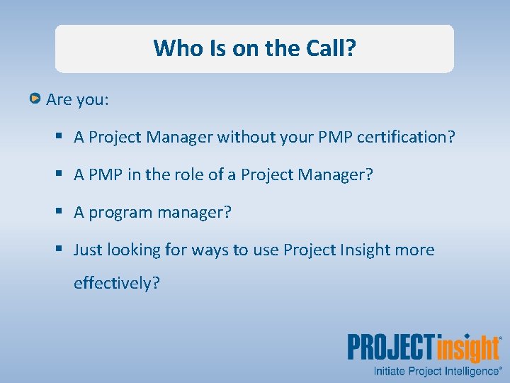 Who Is on the Call? Are you: § A Project Manager without your PMP