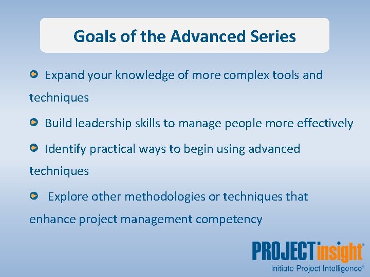 Goals of the Advanced Series Expand your knowledge of more complex tools and techniques