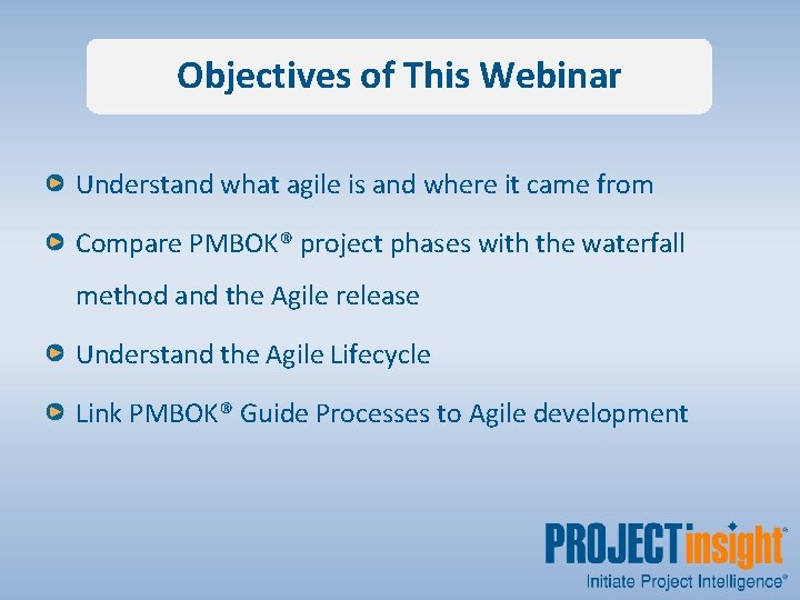 Objectives of This Webinar Understand what agile is and where it came from Compare