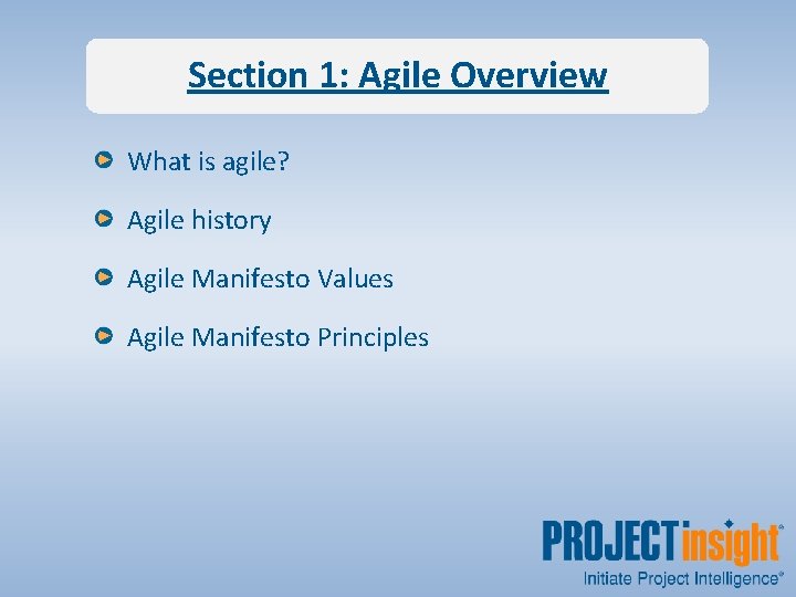 Section 1: Agile Overview What is agile? Agile history Agile Manifesto Values Agile Manifesto