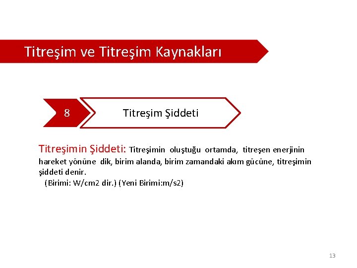  Titreşim ve Titreşim Kaynakları 8 Titreşim Şiddeti Titreşimin Şiddeti: Titreşimin oluştuğu ortamda, titreşen