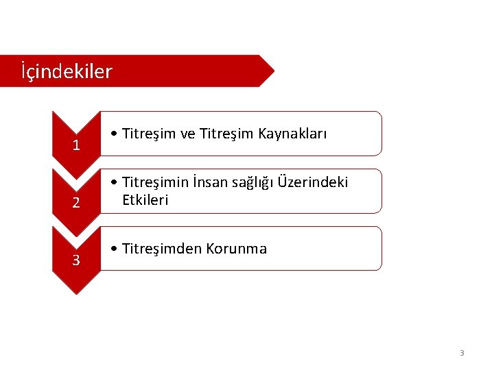  İçindekiler 1 2 3 • Titreşim ve Titreşim Kaynakları • Titreşimin İnsan sağlığı