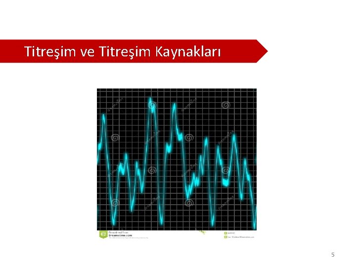  Titreşim ve Titreşim Kaynakları 5 