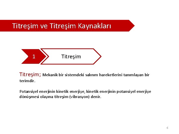  Titreşim ve Titreşim Kaynakları 1 Titreşim; Mekanik bir sistemdeki salınım hareketlerini tanımlayan bir