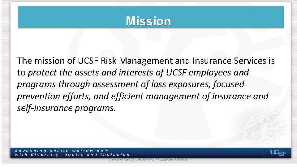 Mission The mission of UCSF Risk Management and Insurance Services is to protect the