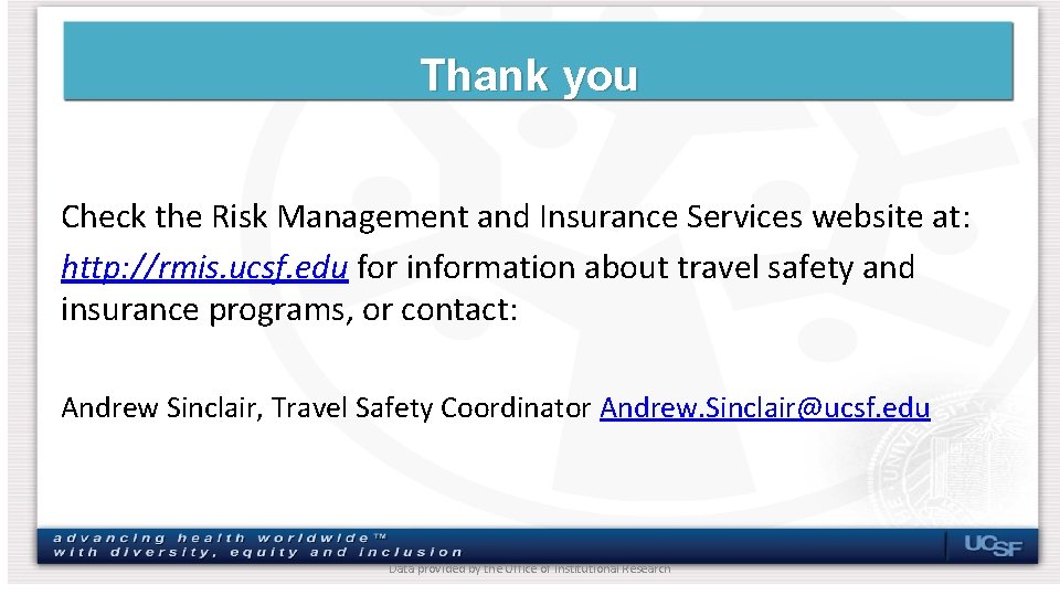 Thank you Check the Risk Management and Insurance Services website at: http: //rmis. ucsf.