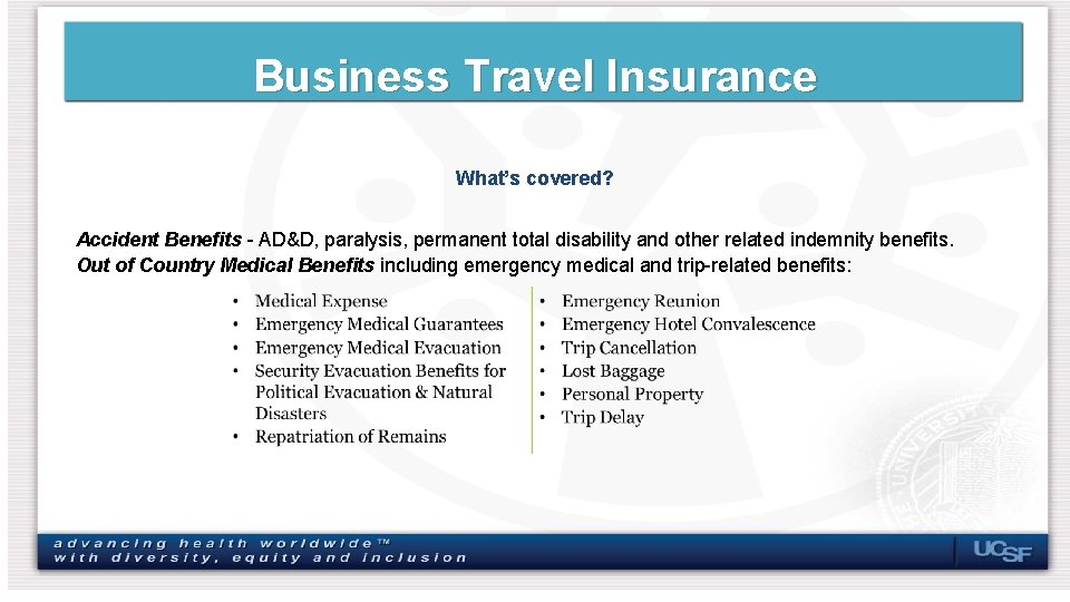 Business Travel Insurance What’s covered? Accident Benefits - AD&D, paralysis, permanent total disability and