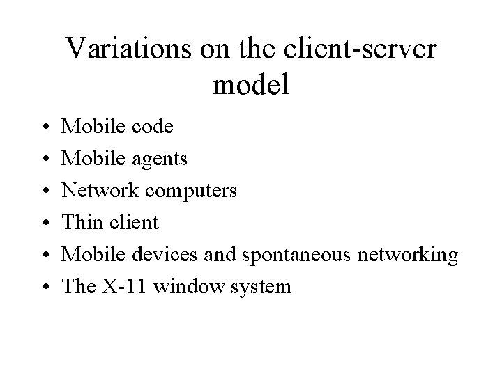 Variations on the client-server model • • • Mobile code Mobile agents Network computers