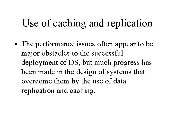 Use of caching and replication • The performance issues often appear to be major