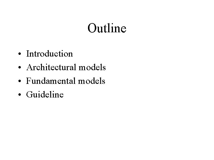 Outline • • Introduction Architectural models Fundamental models Guideline 