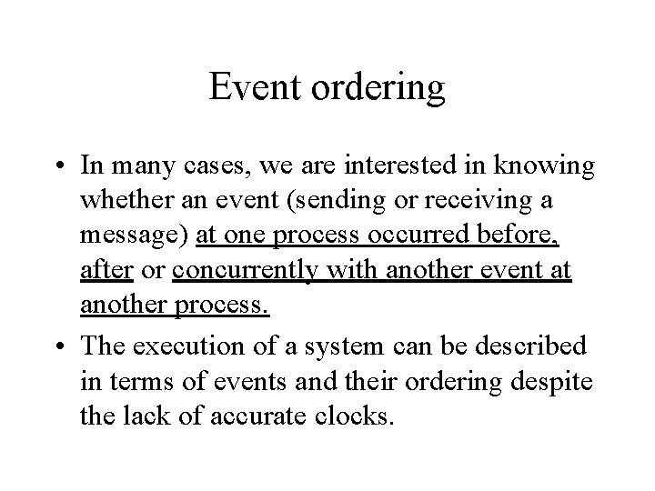 Event ordering • In many cases, we are interested in knowing whether an event