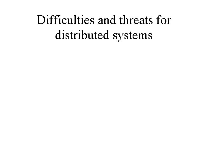 Difficulties and threats for distributed systems 