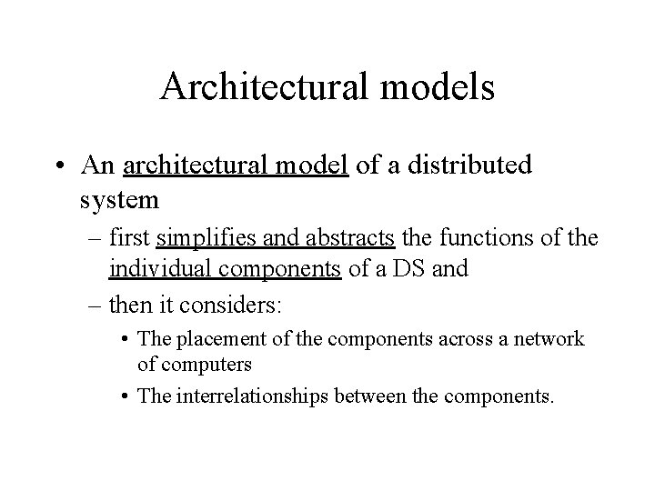 Architectural models • An architectural model of a distributed system – first simplifies and