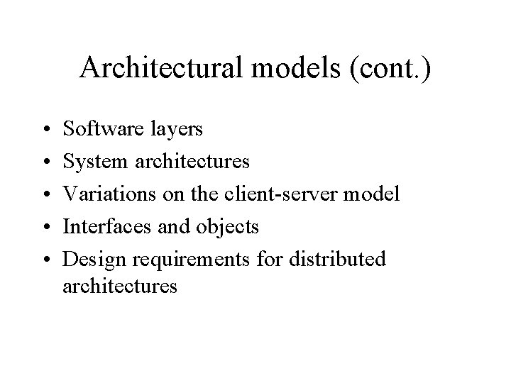 Architectural models (cont. ) • • • Software layers System architectures Variations on the