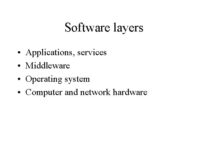 Software layers • • Applications, services Middleware Operating system Computer and network hardware 