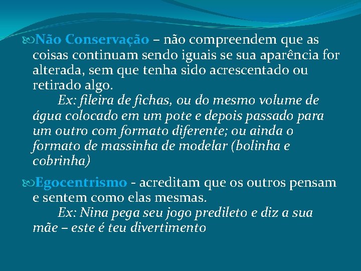  Não Conservação – não compreendem que as coisas continuam sendo iguais se sua