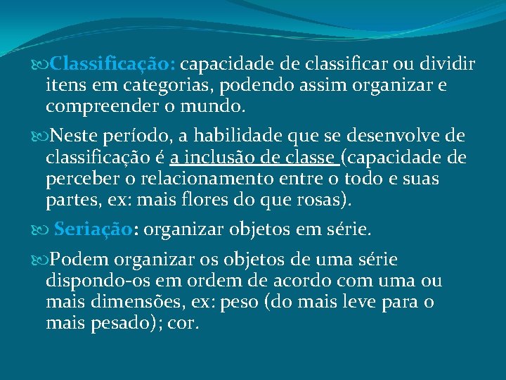  Classificação: capacidade de classificar ou dividir itens em categorias, podendo assim organizar e