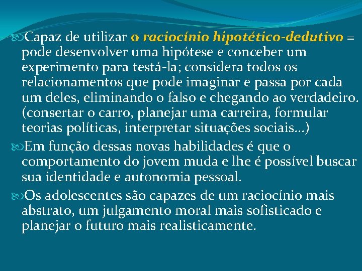  Capaz de utilizar o raciocínio hipotético-dedutivo = pode desenvolver uma hipótese e conceber