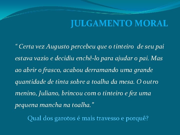  JULGAMENTO MORAL “ Certa vez Augusto percebeu que o tinteiro de seu pai