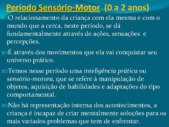 Período Sensório-Motor (0 a 2 anos) O relacionamento da criança com ela mesma e