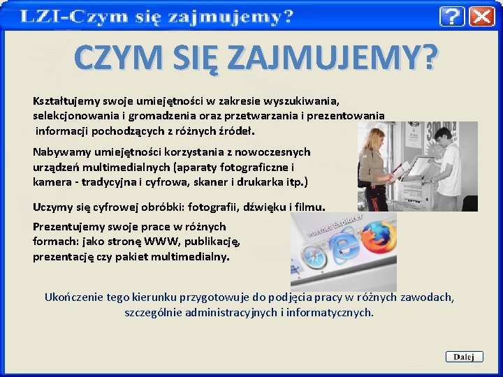 CZYM SIĘ ZAJMUJEMY? Kształtujemy swoje umiejętności w zakresie wyszukiwania, selekcjonowania i gromadzenia oraz przetwarzania