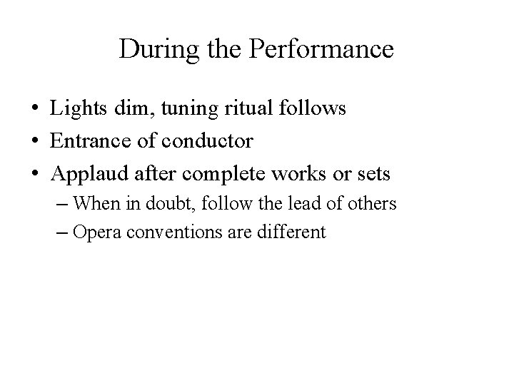 During the Performance • Lights dim, tuning ritual follows • Entrance of conductor • During the Performance • Lights dim, tuning ritual follows • Entrance of conductor •
