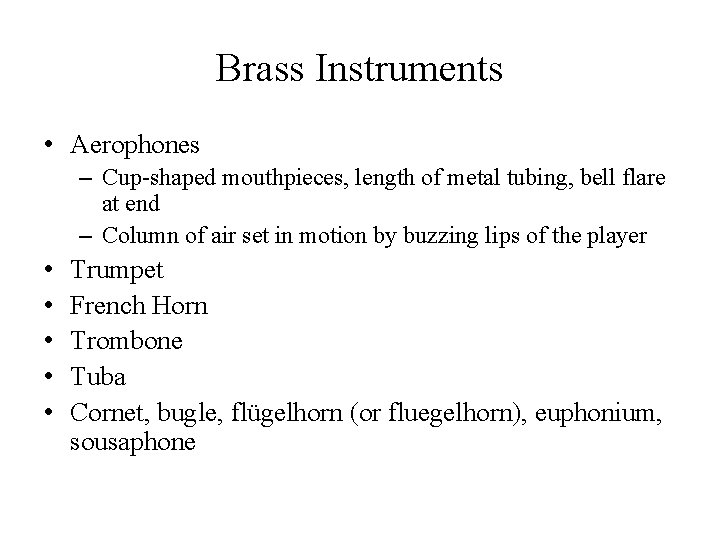 Brass Instruments • Aerophones – Cup-shaped mouthpieces, length of metal tubing, bell flare at Brass Instruments • Aerophones – Cup-shaped mouthpieces, length of metal tubing, bell flare at