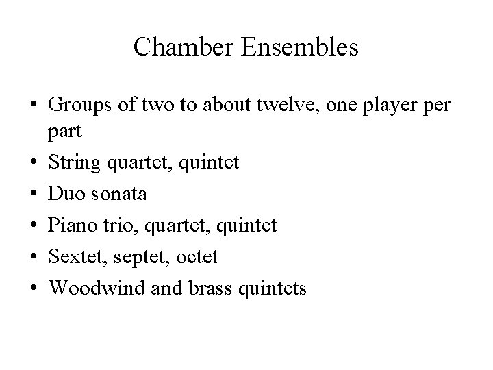 Chamber Ensembles • Groups of two to about twelve, one player part • String Chamber Ensembles • Groups of two to about twelve, one player part • String