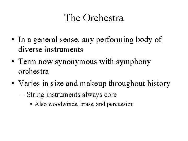 The Orchestra • In a general sense, any performing body of diverse instruments • The Orchestra • In a general sense, any performing body of diverse instruments •