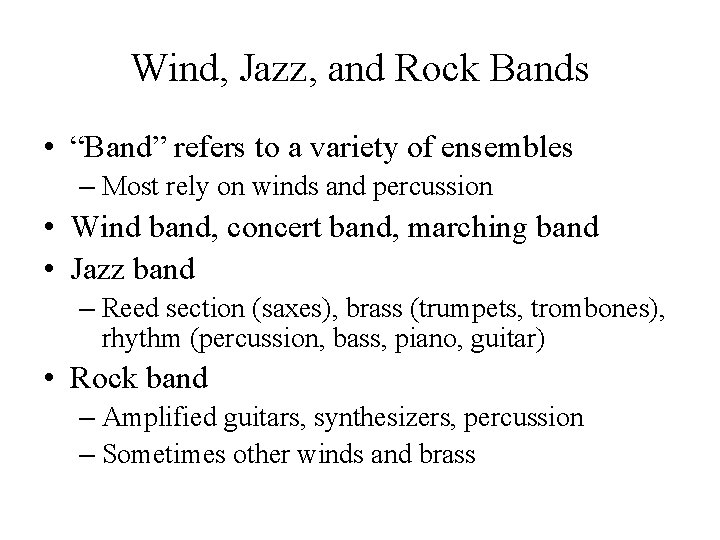 Wind, Jazz, and Rock Bands • “Band” refers to a variety of ensembles – Wind, Jazz, and Rock Bands • “Band” refers to a variety of ensembles –