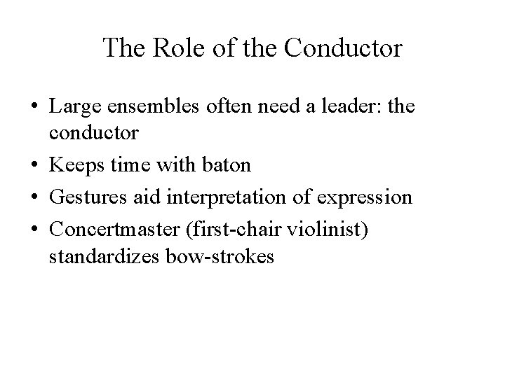The Role of the Conductor • Large ensembles often need a leader: the conductor The Role of the Conductor • Large ensembles often need a leader: the conductor