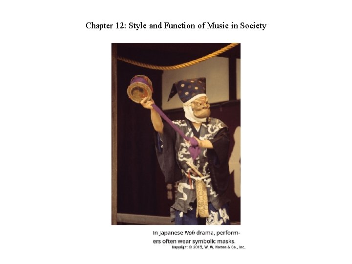 Chapter 12: Style and Function of Music in Society Chapter 12: Style and Function of Music in Society