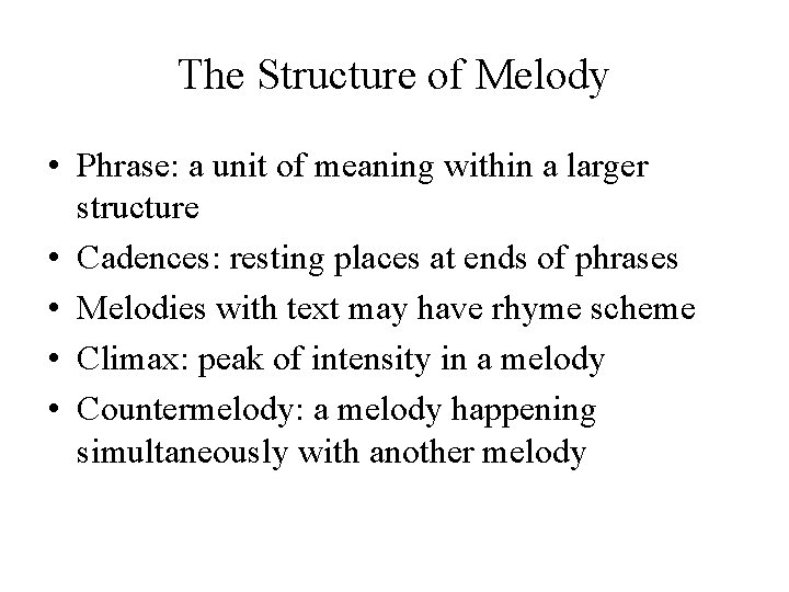 The Structure of Melody • Phrase: a unit of meaning within a larger structure The Structure of Melody • Phrase: a unit of meaning within a larger structure