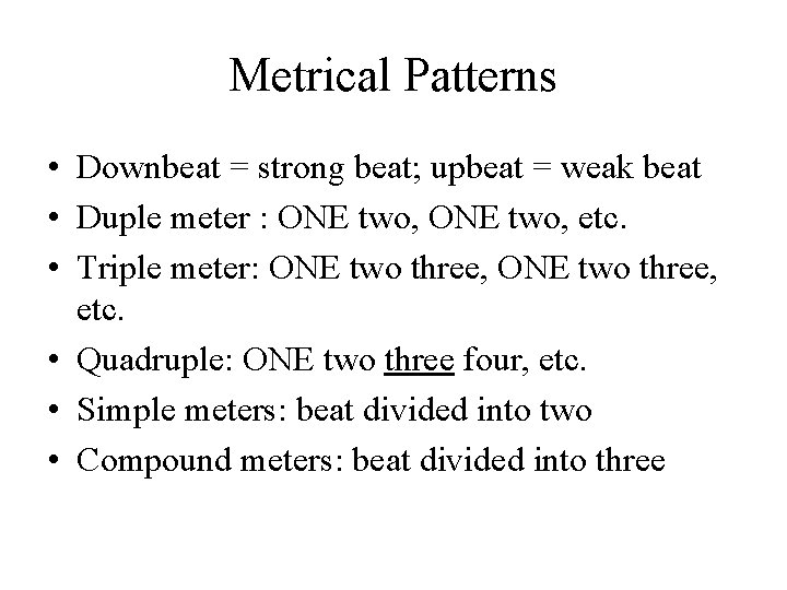 Metrical Patterns • Downbeat = strong beat; upbeat = weak beat • Duple meter Metrical Patterns • Downbeat = strong beat; upbeat = weak beat • Duple meter
